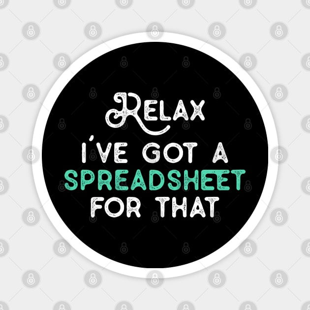 Relax I've Got A Spreadsheet for That Funny Coworker Gifts for NA CPA CFO Men Women Accounting Boss Friends Analysts Magnet by TeeTypo